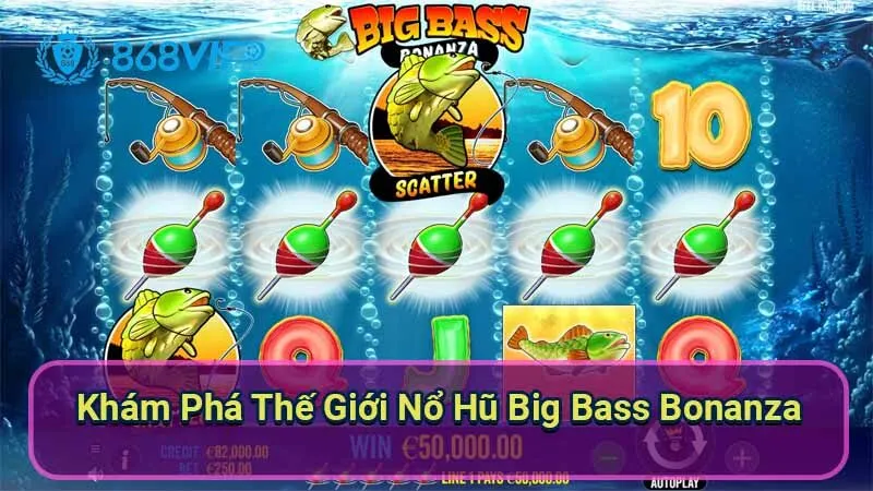 Nổ Hũ Big Bass Bonanza - Trải Nghiệm Cá Vàng Đầy Hấp Dẫn 5 kham-pha-the-gioi-no-hu-big-bass-bonanza