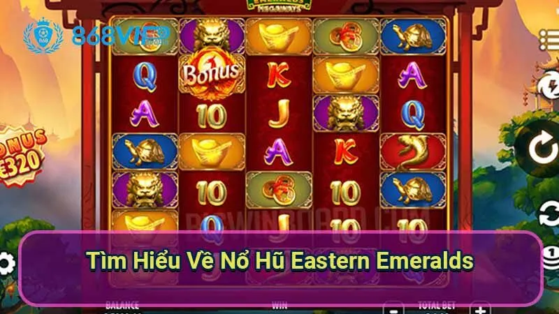 Nổ Hũ Eastern Emeralds - Khám Phá Thế Giới Của Sự May Mắn 5 tim-hieu-ve-no-hu-eastern-emeralds