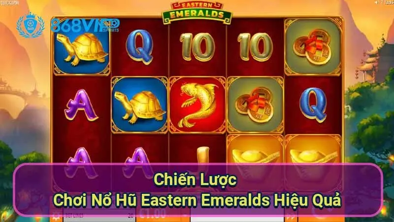 Nổ Hũ Eastern Emeralds - Khám Phá Thế Giới Của Sự May Mắn 6 chien-luoc-choi-no-hu-eastern-emeralds-hieu-qua