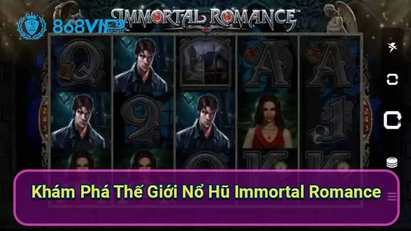 Nổ Hũ Immortal Romance - Trải Nghiệm Thú Vị Với Slot Game 5 kham-pha-the-gioi-no-hu-immortal-romance