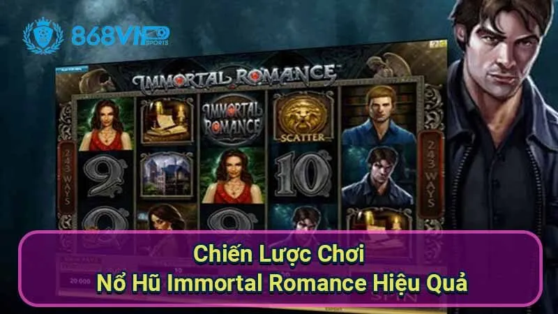 Nổ Hũ Immortal Romance - Trải Nghiệm Thú Vị Với Slot Game 6 chien-luoc-choi-no-hu-immortal-romance-hieu-qua