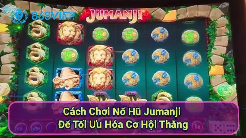 Nổ Hũ Jumanji - Tận Hưởng Trải Nghiệm Game Kịch Tính 6 cach-choi-no-hu-jumanji-de-toi-uu-hoa-co-hoi-thang