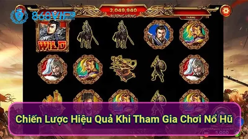 Nổ Hũ Tam Quốc Chí: Hành Trình Khám Phá Thế Giới Đầy Mê Hoặc 7 chien-luoc-hieu-qua-khi-tham-gia-choi-no-hu