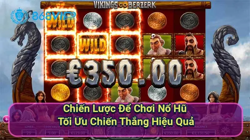 Nổ Hũ Vikings Go Berzerk - Phiêu Lưu Cùng Những Chiến Binh 7 chien-luoc-de-choi-no-hu-toi-uu-chien-thang-hieu-qua
