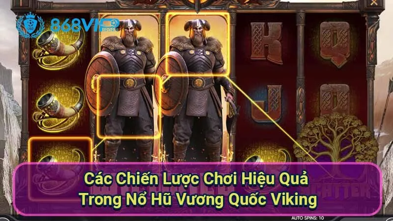 Nổ Hũ Vương Quốc Viking - Khám Phá Thế Giới Của Chiến Binh 6 cac-chien-luoc-choi-hieu-qua-trong-no-hu-vuong-quoc-viking