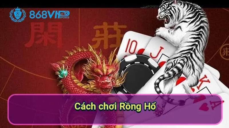 Rồng Hổ - Trải Nghiệm Cá Cược Đầy Kịch Tính Từ Châu Á 6 cach-choi-rong-ho