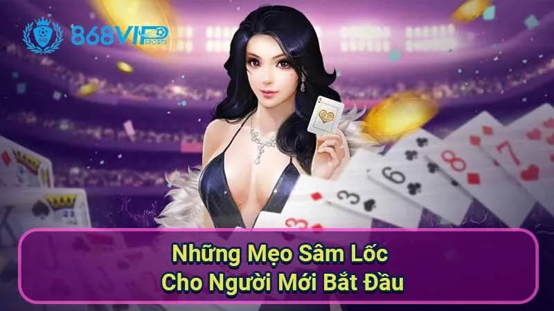 Sâm Lốc - Trải Nghiệm Và Chiến Thuật Đỉnh Cao 7 nhung-meo-sam-loc-cho-nguoi-moi-bat-dau