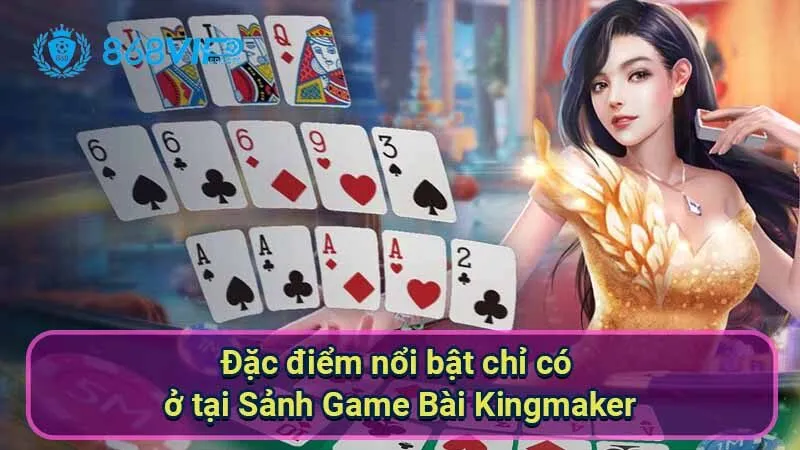 Sảnh Game Bài Kingmaker - Trải Nghiệm Thú Vị Ở Thế Giới Bài 6 dac-diem-noi-bat-chi-co-o-tai-sanh-game-bai-kingmaker