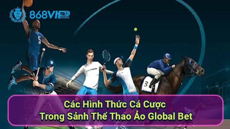 Sảnh Thể Thao Ảo Global Bet - Trải Nghiệm Đẳng Cấp Hấp Dẫn 6 cac-hinh-thuc-ca-cuoc-trong-sanh-the-thao-ao-global-bet