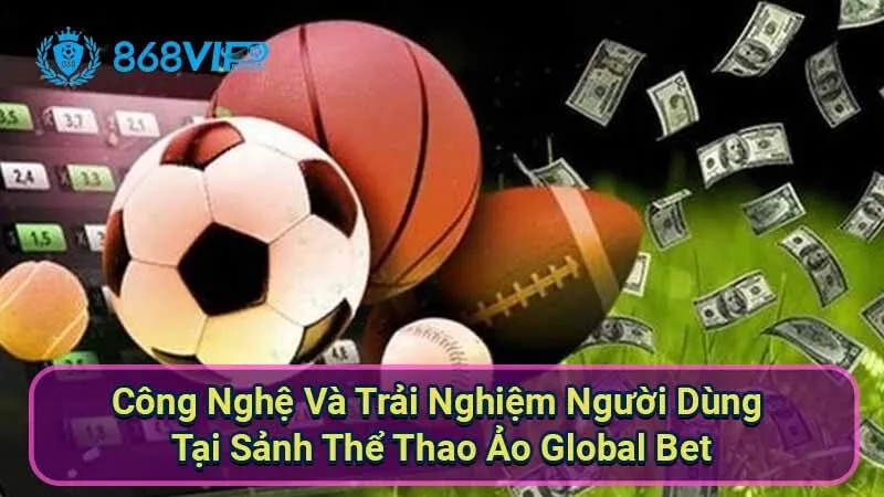 Sảnh Thể Thao Ảo Global Bet - Trải Nghiệm Đẳng Cấp Hấp Dẫn 7 cong-nghe-va-trai-nghiem-nguoi-dung-tai-sanh-the-thao-ao-global-bet