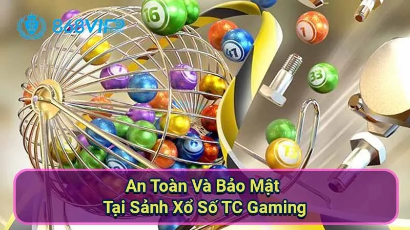 Sảnh Xổ Số TC Gaming - Giải Trí Đỉnh Cao Và Cơ Hội Thắng Lớn 6 an-toan-va-bao-mat-tai-sanh-xo-so-tc-gaming