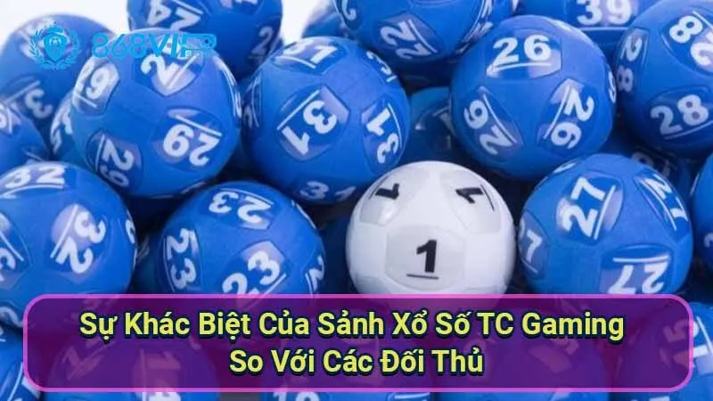 Sảnh Xổ Số TC Gaming - Giải Trí Đỉnh Cao Và Cơ Hội Thắng Lớn 7 su-khac-biet-cua-sanh-xo-so-tc-gaming-so-voi-cac-doi-thu